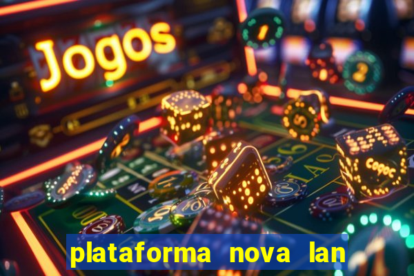 plataforma nova lan  ada hoje 2024